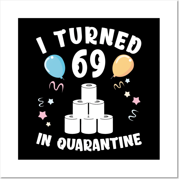 I Turned 69 In Quarantine Wall Art by Kagina